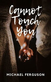 Cannot Touch You【電子書籍】[ Michael Ferguson ]