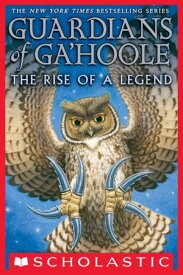 Guardians of Ga’Hoole: The Rise of a Legend【電子書籍】[ Kathryn Lasky ]
