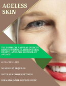 Ageless Skin : The Complete Natural Guide to Reduce Wrinkles, Improve Skin Health, and Look Younger at Any Age