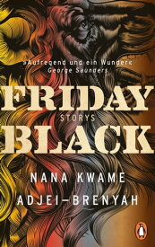 Friday Black Storys - Der ?berraschungsbestseller aus den USA - DEUTSCHSPRACHIGE AUSGABE【電子書籍】[ Nana Kwame Adjei-Brenyah ]