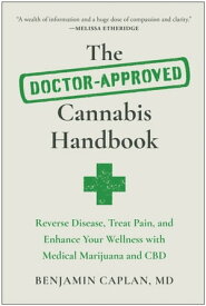 The Doctor-Approved Cannabis Handbook Reverse Disease, Treat Pain, and Enhance Your Wellness with Medical Marijuana and CBD【電子書籍】[ Benjamin Caplan ]