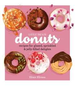Little Treats Donuts Recipes for Glazed, Sprinkled & Jelly-Filled Delights【電子書籍】[ Elinor Klivans ]