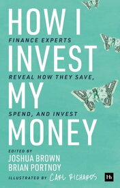 How I Invest My Money Finance experts reveal how they save, spend, and invest【電子書籍】[ Brian Portnoy ]