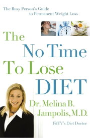 The No-Time-to-Lose Diet The Busy Person's Guide to Permanent Weight Loss【電子書籍】[ Melina Jampolis ]