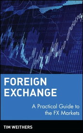 Foreign Exchange A Practical Guide to the FX Markets【電子書籍】[ Tim Weithers ]