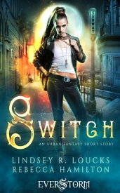 Switch An Urban Fantasy Short Story【電子書籍】[ Lindsey R. Loucks ]