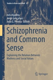 Schizophrenia and Common Sense Explaining the Relation Between Madness and Social Values【電子書籍】