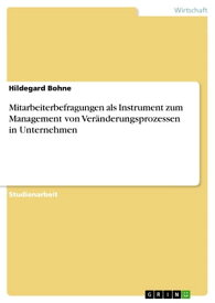 Mitarbeiterbefragungen als Instrument zum Management von Ver?nderungsprozessen in Unternehmen【電子書籍】[ Hildegard Bohne ]