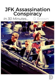 JFK Assassination Conspiracy In 30 Minutes..., #1【電子書籍】[ D Brown ]