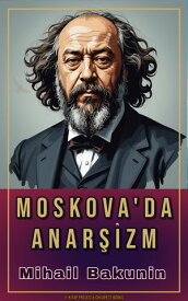 Moskova'da Anar?izm 【電子書籍】[ Mihail Bakunin ]