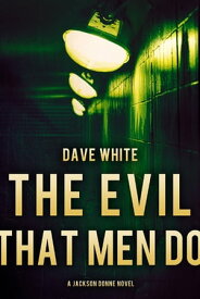 The Evil That Men Do A Jackson Donne Novel【電子書籍】[ Dave White ]