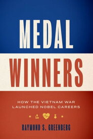 Medal Winners How the Vietnam War Launched Nobel Careers【電子書籍】[ Raymond S. Greenberg ]