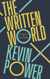 The Written World Essays and Reviews【電子書籍】[ Power Kevin ]