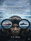 Greenland in The Crosshairs: Defense Scenarios, Arctic Security, and the Global Power Struggle