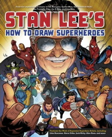 Stan Lee's How to Draw Superheroes From the Legendary Co-creator of the Avengers, Spider-Man, the Incredible Hulk, the Fantastic Four, the X-Men, and Iron Man【電子書籍】[ Stan Lee ]
