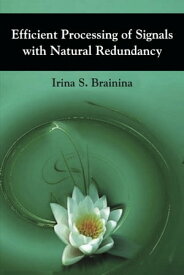 Efficient Processing of Signals with Natural Redundancy【電子書籍】[ Irina S. Brainina ]