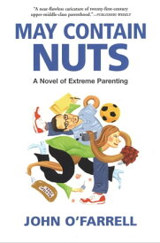 May Contain Nuts A Novel of Extreme Parenting【電子書籍】[ John O'Farrell ]