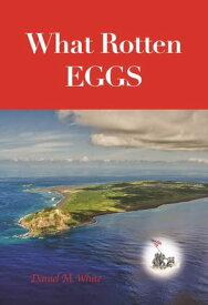 What Rotten Eggs【電子書籍】[ Daniel M. White ]