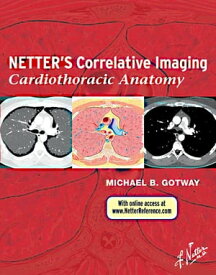 Netter's Correlative Imaging: Cardiothoracic Anatomy【電子書籍】[ Michael B. Gotway ]