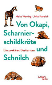 Von Okapi, Scharnierschildkr?te und Schnilch Ein prek?res Bestiarium【電子書籍】[ Heiko Werning ]