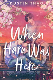 When Haru Was Here A Magical and Heartbreaking Queer YA Romance【電子書籍】[ Dustin Thao ]