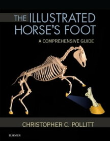 The Illustrated Horse's Foot A comprehensive guide【電子書籍】[ Christopher C. Pollitt, BVSc, PhD ]