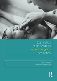 Examination of the Newborn A Practical Guide【電子書籍】[ Helen Baston ]