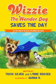 Wizzie The Wonder Dog Saves The Day【電子書籍】[ Trish Silver ]
