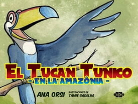 El tuc?n Tunico en la Amazonia【電子書籍】[ Ana Orsi ]