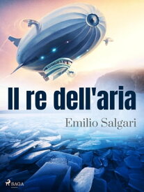 Il re dell'aria【電子書籍】[ Emilio Salgari ]