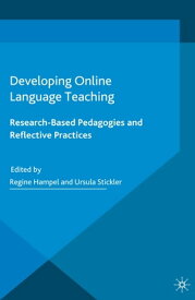 Developing Online Language Teaching Research-Based Pedagogies and Reflective Practices【電子書籍】[ Regine Hampel ]
