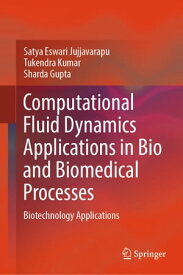 Computational Fluid Dynamics Applications in Bio and Biomedical Processes Biotechnology Applications【電子書籍】[ Satya Eswari Jujjavarapu ]