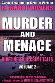 Murder and Menace: Riveting True Crime Tales (Vol. 2)【電子書籍】[ R. Barri Flowers ]