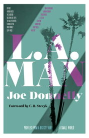 L.A. Man Profiles from a Big City and a Small World【電子書籍】[ Joe Donnelly ]