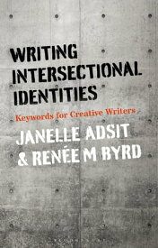 Writing Intersectional Identities Keywords for Creative Writers【電子書籍】[ Dr Janelle Adsit ]