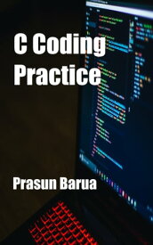 C Coding Practice【電子書籍】[ Prasun Barua ]