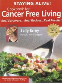 Staying Alive! Cookbook for Cancer Free Living Real Survivors...Real Recipes...Real Results【電子書籍】[ Sally Errey ]