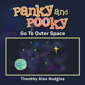 Panky and Pooky Go to Outer Space【電子書籍】[ Timothy Alan Hudgins ]