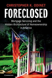 Foreclosed Mortgage Servicing and the Hidden Architecture of Homeownership in America【電子書籍】[ Christopher K. Odinet ]