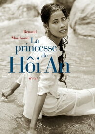 La princesse de H?i An R?cit【電子書籍】[ Renaud Marchand ]