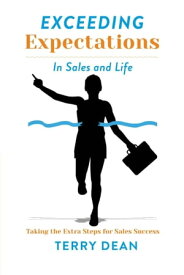 Exceeding Expectations In Sales & Life【電子書籍】[ Terry Dean ]