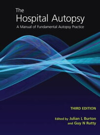 The Hospital Autopsy A Manual of Fundamental Autopsy Practice, Third Edition【電子書籍】[ Julian Burton ]