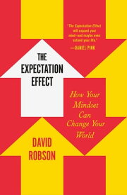 The Expectation Effect How Your Mindset Can Change Your World【電子書籍】[ David Robson ]