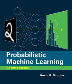 Probabilistic Machine Learning An Introduction【電子書籍】[ Kevin P. Murphy ]