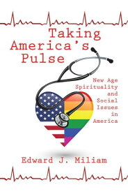 Taking America’S Pulse New Age Spiritualty and Social Issues in America【電子書籍】[ Edward J. Miliam ]