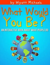 What Would You Be?【電子書籍】[ Wyatt Michaels ]