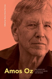 Amos Oz The Legacy of a Writer in Israel and Beyond【電子書籍】