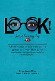 LOOK! This is the way it is A Perspective of Life through the Lenses of a Very Real Chick【電子書籍】[ Aileen Amador Mezza ]