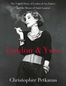 Loulou & Yves The Untold Story of Loulou de La Falaise and the House of Saint Laurent【電子書籍】[ Christopher Petkanas ]