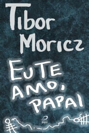 Eu te amo, papai【電子書籍】[ Tibor Moricz ]